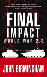 Final Impact: World War 2.3 - John Birmingham - 9781742621982