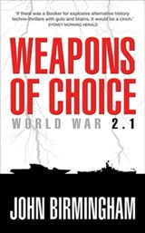 Weapons of Choice: World War 2.1: World War 2.1 - John Birmingham - 9781742621999