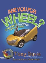 Are You For Wheel? The Most Amazing Cars Ever - Tony Davis - 9781742745183