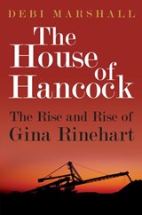 The House of Hancock: The Rise and Rise of Gina Rinehart - Debi Marshall - 9781742756752