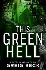 This Green Hell: Alex Hunter 3 - Greig Beck - 9781743340578