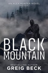 Black Mountain: Alex Hunter 4 - Greig Beck - 9781743341650