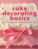 Cake Decorating Basics - Rachel Brown - 9781743372142
