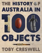 History of Australia in 100 Objects - Toby Creswell - 9781743483794