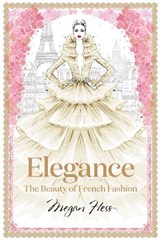 Elegance: The Beauty of French Fashion - Megan Hess - 9781743794425