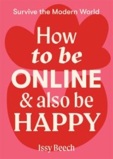 How to Be Online and Also Be Happy - Issy Beech - 9781743796610