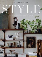 Style: The Art of Creating a Beautiful Home - Natalie Walton - 9781743797976