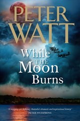 While the Moon Burns: The Frontier Series 11 - Peter Watt - 9781760550882