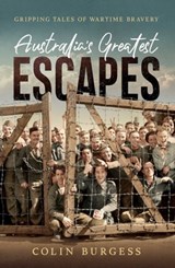 Australia's Greatest Escapes - Colin Burgess - 9781760854300