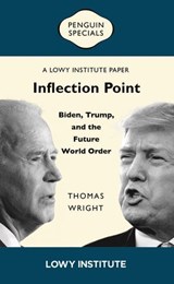 Inflection Point: Biden, Trump, and the Future World Order | A Lowy Institute Paper: Penguin Special - Thomas Wright - 9781761358067