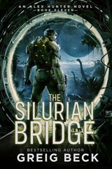 The Silurian Bridge: Alex Hunter 11 - Greig Beck - 9781761561849