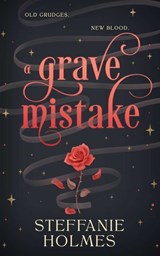 A Grave Mistake - Steffanie Holmes - 9781761633942