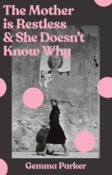 The Mother Is Restless and She Doesn't Know Why - Gemma Parker - 9781761636738