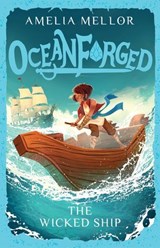 Oceanforged 1: The Wicked Ship: From the bestselling author of The Grandest Bookshop in the World - Amelia Mellor - 9781761636844