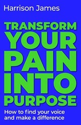 Transform Your Pain into Purpose - Harrison James - 9781761825651