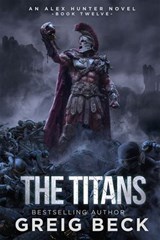 The Titans: Alex Hunter 12 - Greig Beck - 9781761900389