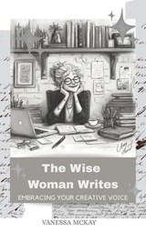 The Wise Woman Writes - Vanessa McKay - 9781763782457