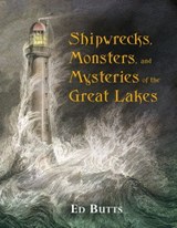 Shipwrecks, Monsters, and Mysteries of the Great Lakes - Ed Butts - 9781770492592
