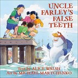 Uncle Farley's False Teeth - Alice Walsh - 9781771087209