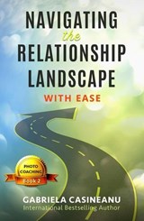 Navigating the Relationship Landscape - Gabriela Casineanu - 9781775239055