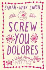 Screw You Dolores - Sarah-Kate Lynch - 9781775536468