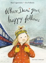 Where Dani Goes, Happy Follows - Rose Lagercrantz ; Eva Eriksson - 9781776572274