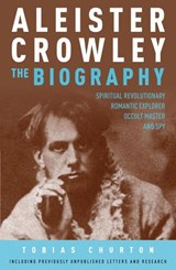 Aleister Crowley: The Biography - Tobias Churton - 9781780281346