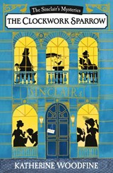 The Clockwork Sparrow - Katherine Woodfine - 9781780316833
