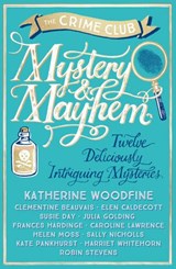 Mystery & Mayhem - Katherine Woodfine ; Julia Golding ; Robin Stevens ; Frances Hardinge ; Clementine Beauvais ; Elen Caldecott ; Susie Day ; Caroline Lawrence ; Helen Moss ; Sally Nicholls ; Kate Pankhurst ; Harriet Whitehorn - 9781780317465