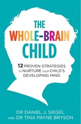 The Whole-Brain Child - Dr. Tina Payne Bryson ; Dr. Daniel Siegel - 9781780338385