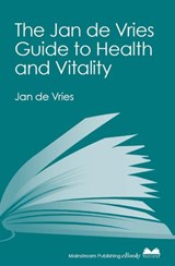 The Jan de Vries Guide to Health and Vitality - Jan de Vries - 9781780570297