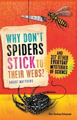 Why Don't Spiders Stick to Their Webs? - Robert Matthews - 9781780740027