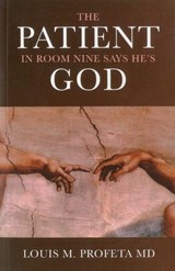 The Patient in Room Nine Says He's God - Louis Profeta - 9781780997360