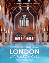 London Uncovered - Mark Daly ; Peter Dazeley - 9781781012161