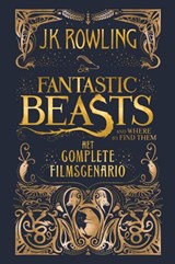 Fantastic Beasts and Where to Find Them: het complete filmscenario - J.K. Rowling - 9781781107409