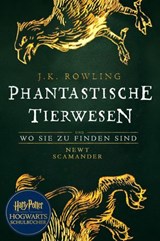 Phantastische Tierwesen und wo sie zu finden sind - J.K. Rowling ; Newt Scamander - 9781781109120