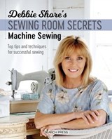 Debbie Shore's Sewing Room Secrets—Machine Sewing - Debbie Shore - 9781781263846