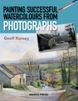 Painting Successful Watercolours from Photographs - Geoff Kersey - 9781781266816