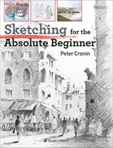 Sketching for the Absolute Beginner - Peter Cronin - 9781781268438