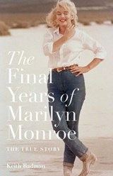 The Final Years of Marilyn Monroe - Keith Badman - 9781781310519