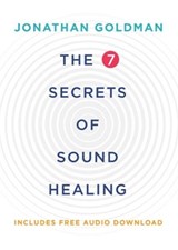 The 7 Secrets of Sound Healing - Jonathan Goldman - 9781781808290