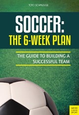 Soccer: The 6-Week Plan - Schmugge Toto - 9781782554233