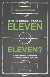 Why Is Soccer Played Eleven Against Eleven? - Wernicke Luciano - 9781782554721