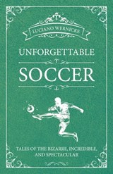 Unforgettable Soccer - Wernicke Luciano - 9781782554943
