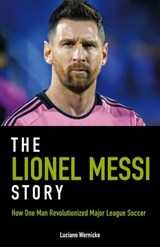 The Lionel Messi Story - Luciano Wernicke - 9781782555650