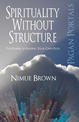 Pagan Portals - Spirituality Without Structure - Nimue Brown - 9781782792796