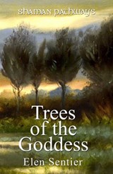 Shaman Pathways - Trees of the Goddess - Elen Sentier - 9781782793311