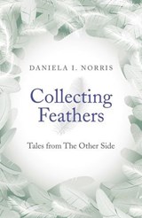 Collecting Feathers - Daniela I. Norris - 9781782796701