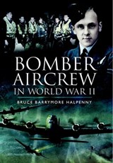 Bomber Aircrew in World War II - Bruce Barrymore Halpenny - 9781783035403