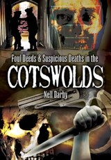 Foul Deeds & Suspicious Deaths in the Cotswolds - Nell Darby - 9781783037803